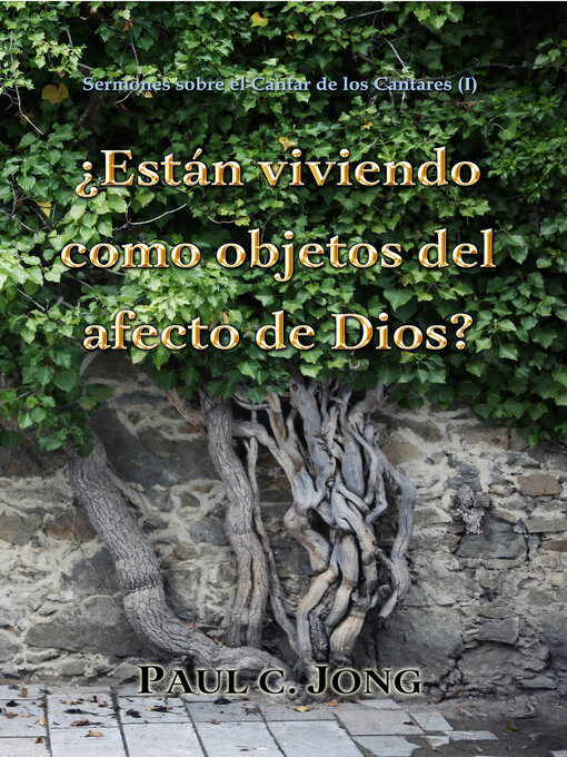 Title details for Sermones sobre el Cantar de los Cantares (I)--¿Están viviendo como objetos del afecto de Dios? by Paul C. Jong - Available